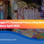 Lowongan PT. Funworld Prima Living World Pekanbaru April 2022